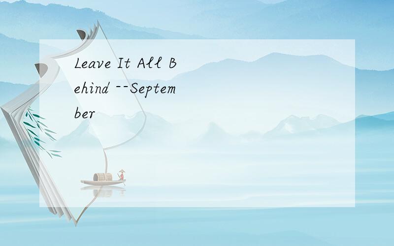 Leave It All Behind --September