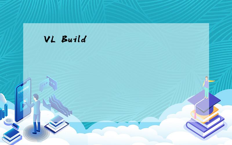 VL Build