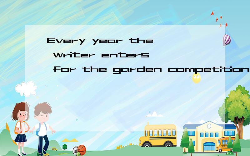 Every year the writer enters for the garden competition_______.A.very B also C.and D.either 该选什