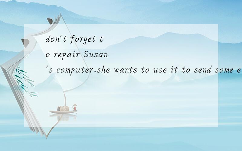 don't forget to repair Susan's computer.she wants to use it to send some e-mails.().i will go and do it at once.A.Yes,i do.B.No ,i won‘t.这一题为什么选择A而不选B呢?明天就要考试了越详细越好.不要跟我说我错了老师给