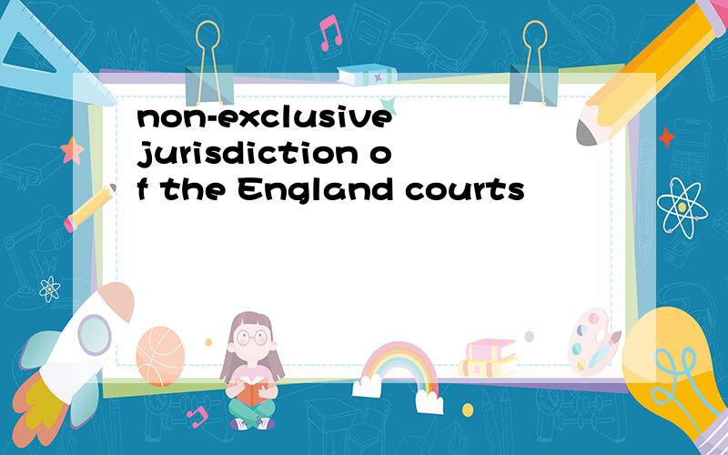 non-exclusive jurisdiction of the England courts