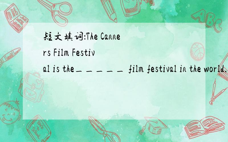 短文填词：The Canners Film Festival is the_____ film festival in the world.