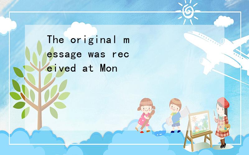 The original message was received at Mon