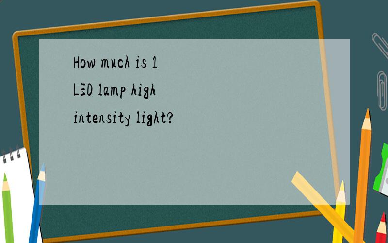 How much is 1 LED lamp high intensity light?