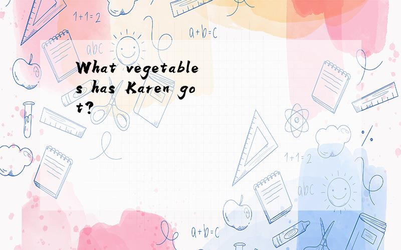 What vegetables has Karen got?