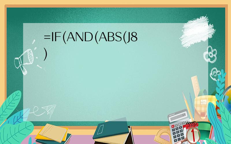 =IF(AND(ABS(J8)