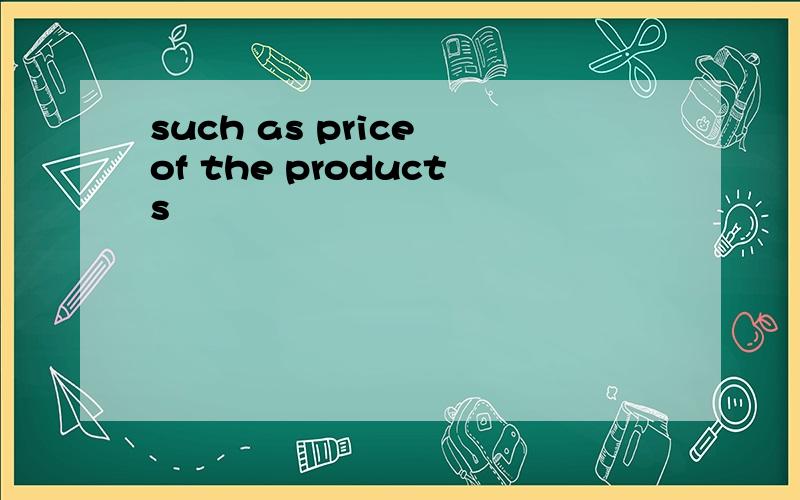 such as price of the products