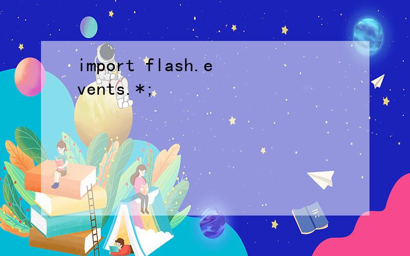 import flash.events.*;