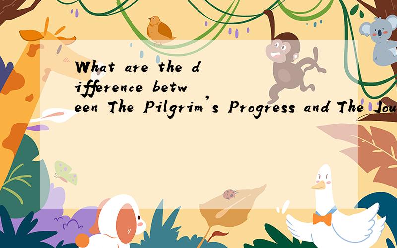 What are the difference between The Pilgrim's Progress and The Journey to the West?