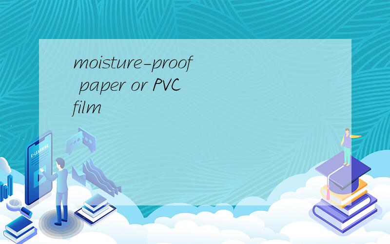 moisture-proof paper or PVC film