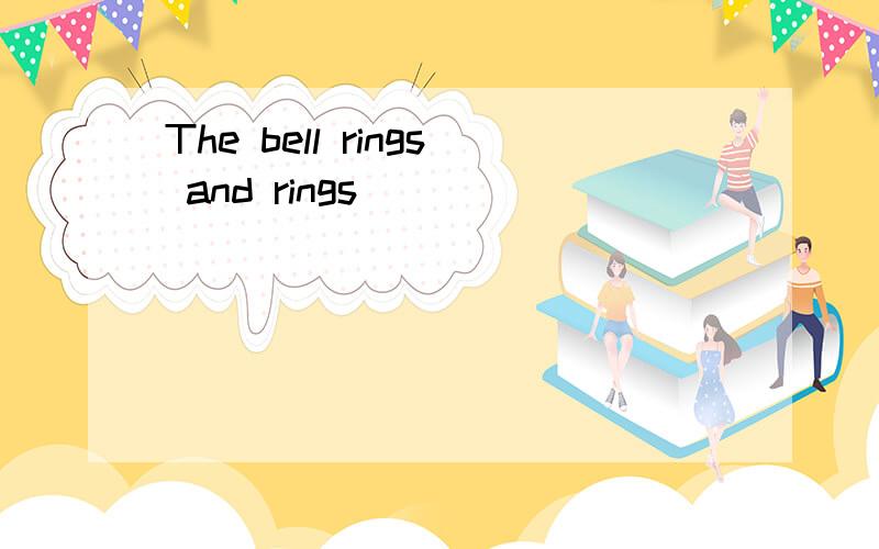 The bell rings and rings