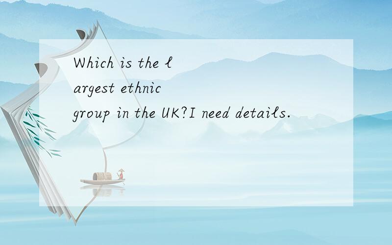 Which is the largest ethnic group in the UK?I need details.