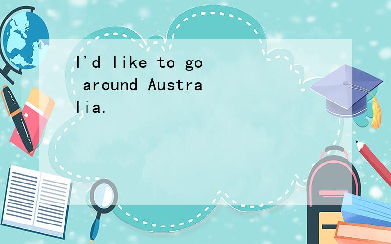 I'd like to go around Australia.