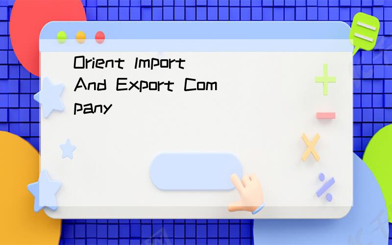 Orient lmport And Export Company