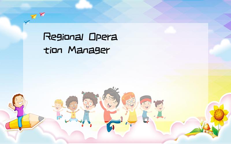 Regional Operation Manager