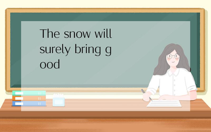 The snow will surely bring good