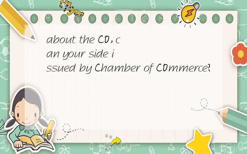 about the CO,can your side issued by Chamber of COmmerce?