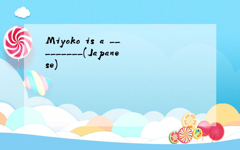 Miyoko is a _________(Japanese)