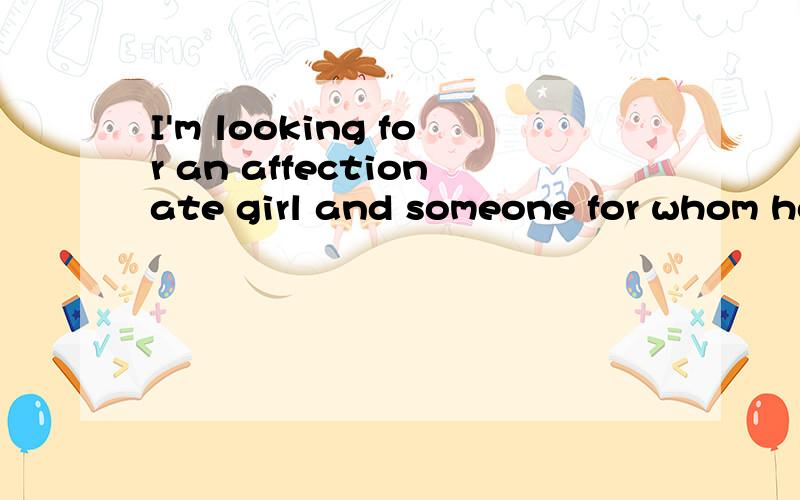 I'm looking for an affectionate girl and someone for whom honesty and openness is important.i'm looking for an affectionate girl( and someone for whom honesty and openness is important.)可以帮我分析一下括号中的句子结构吗?