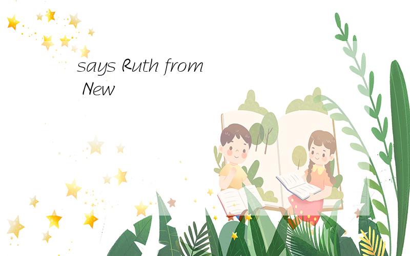 says Ruth from New