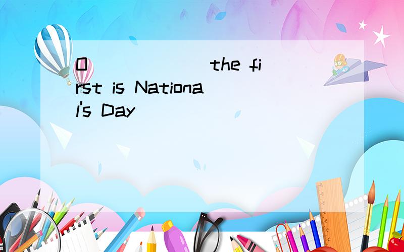 O______ the first is National's Day