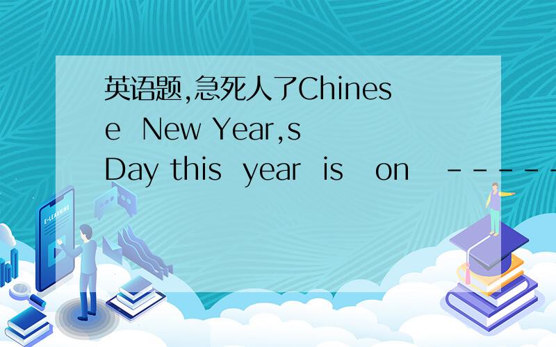 英语题,急死人了Chinese  New Year,s Day this  year  is   on   -------    Tongtong  was born in 1994 That was the year of -------I was born in  ------   That was the year of ------My father was born in ----- That was the year of------My mother w