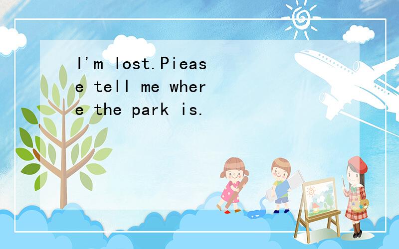 I'm lost.Piease tell me where the park is.