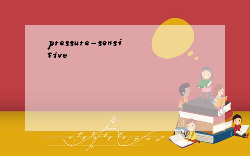 pressure-sensitive