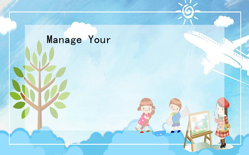Manage Your