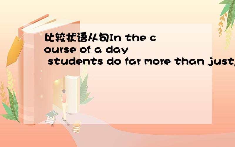 比较状语从句In the course of a day students do far more than just_____classes.A.attend B.attended C.to attend D.attending请说出理由