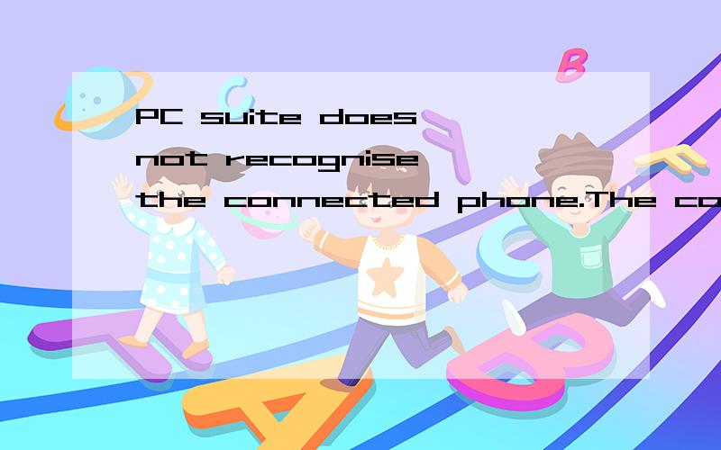 PC suite does not recognise the connected phone.The connection between the pc and the phone failed,error code 0x800444403.Switch off your phone,switch it on,and try again,