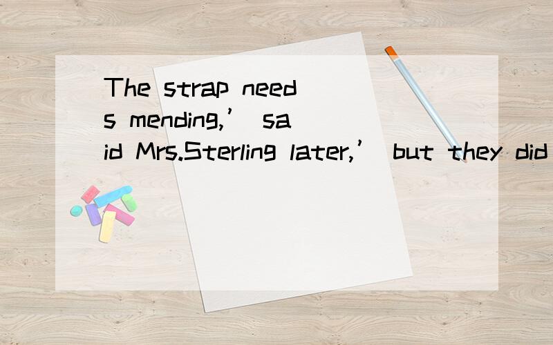 The strap needs mending,’ said Mrs.Sterling later,’ but they did not steal anything.’said Mrs.Sterling later这句是不是倒装句,这里为什么要使用这种语序呢.