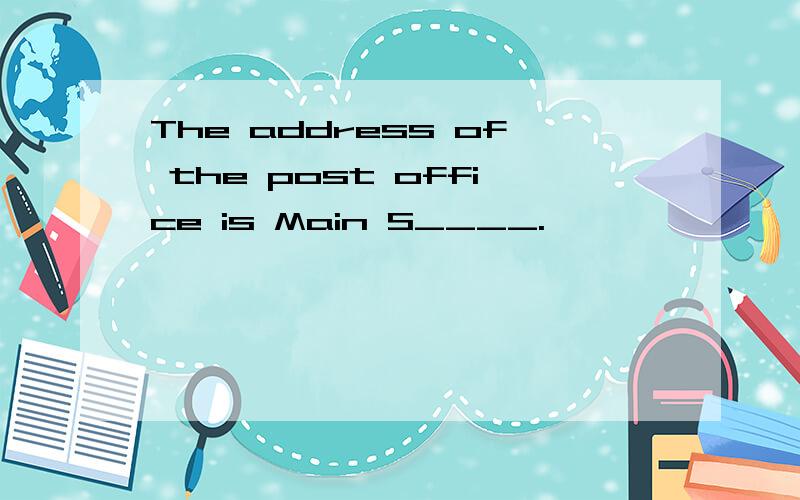 The address of the post office is Main S____.