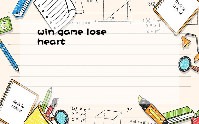 win game lose heart