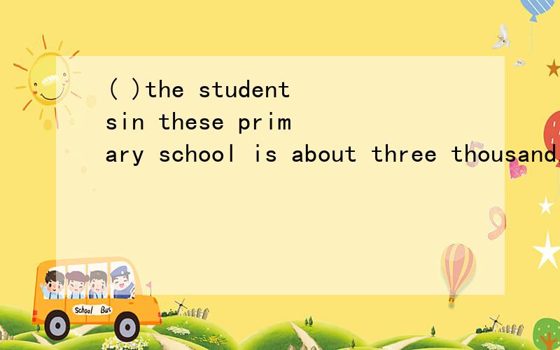 ( )the studentsin these primary school is about three thousand,( )of them are girls.A.a number of,two third B.the number of ,two thirds C.a number of ,two thirds D.the number of,two third