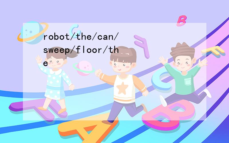 robot/the/can/sweep/floor/the