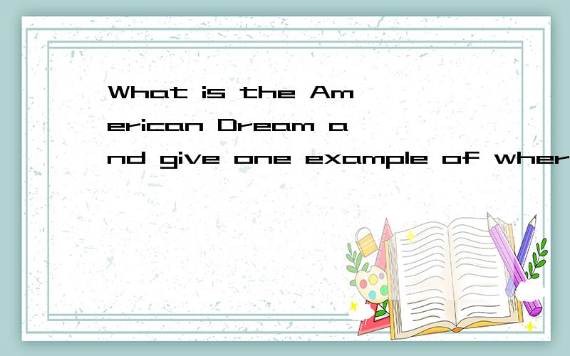 What is the American Dream and give one example of where it can be found in history.