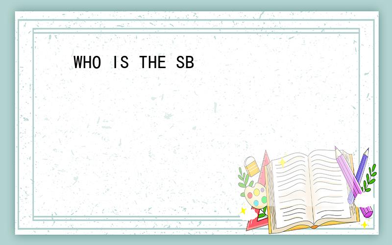 WHO IS THE SB
