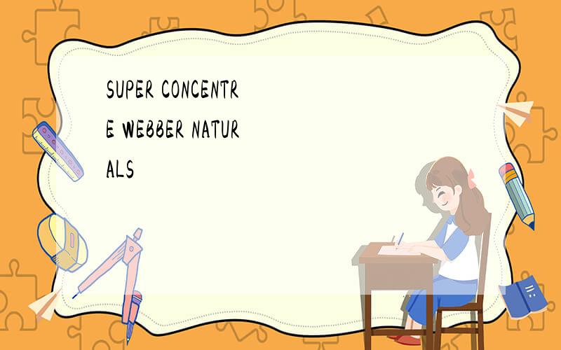 SUPER CONCENTRE WEBBER NATURALS