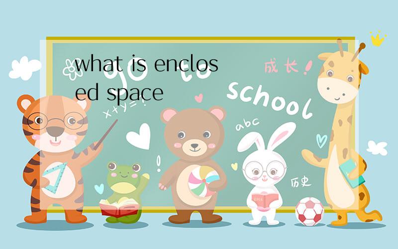 what is enclosed space