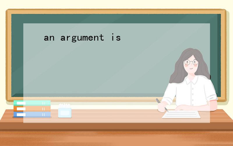 an argument is