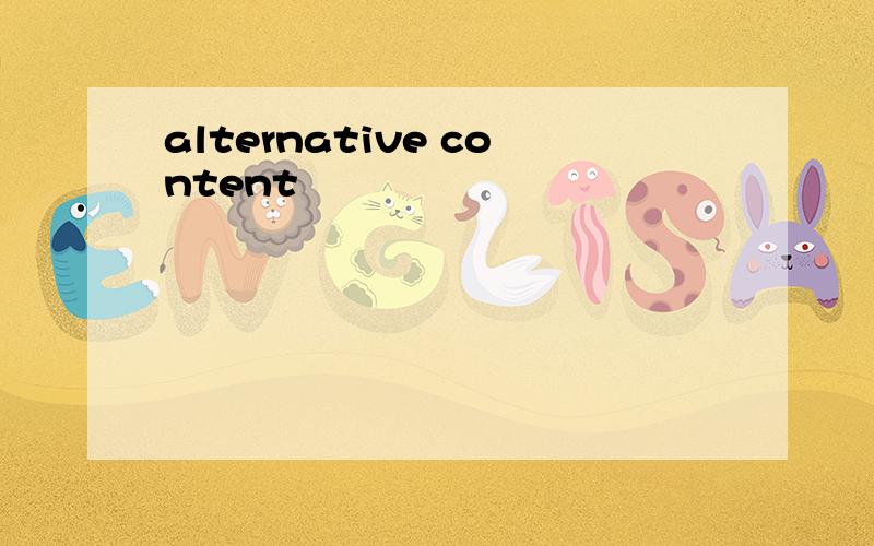 alternative content