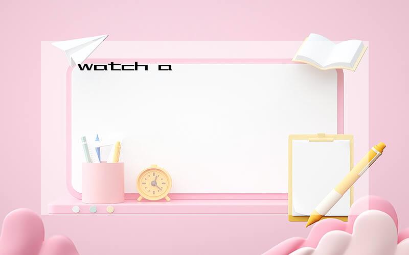 watch a