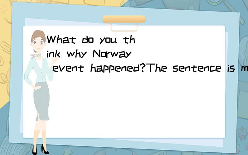 What do you think why Norway event happened?The sentence is my question,thanks!