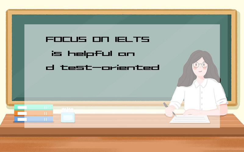FOCUS ON IELTS is helpful and test-oriented