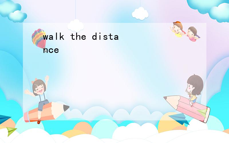 walk the distance