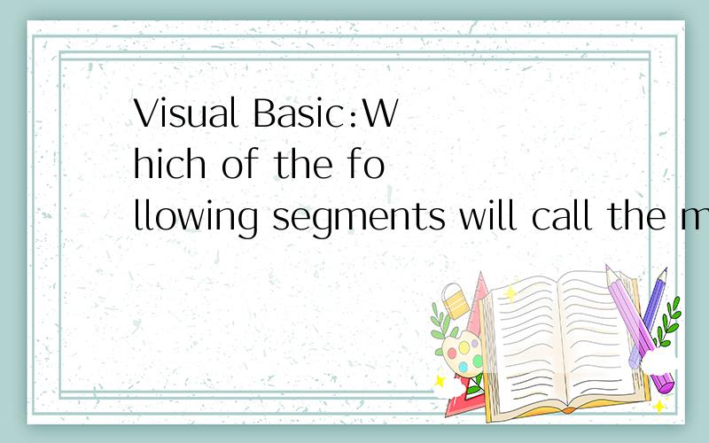 Visual Basic:Which of the following segments will call the method ReadData four times?Which of the following segments will call the method ReadData four times?_____ A) Dim k As Integerk = 1While k 4ReadData()k = k + 1End WhileB) Dim i As Integeri = 0