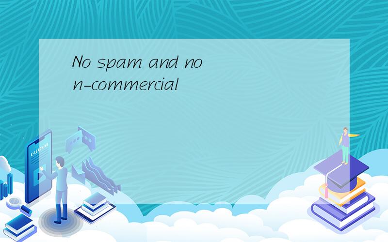 No spam and non-commercial