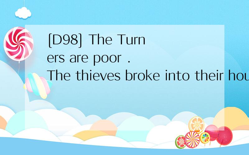 [D98] The Turners are poor .The thieves broke into their house without ______ anything.A.to take B.being taken C.tookD.taking翻译并分析