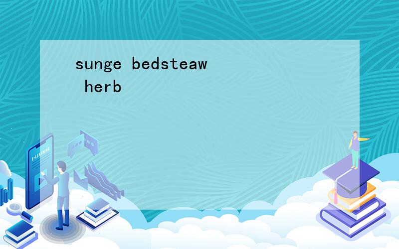 sunge bedsteaw herb